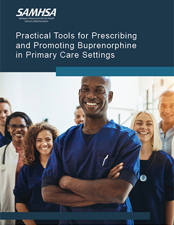 Read Practical Tools for Prescribing and Promoting Buprenorphine in Primary Care Settings on SAMHSA.gov.