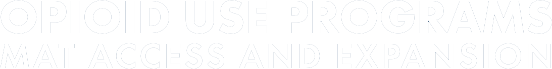 Opioid Use Programs MAT Access and Expansion